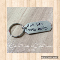 Drive Safe, I Need You. Hand stamped Keychain