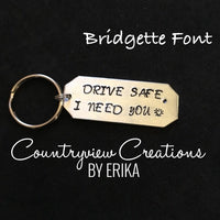 Drive Safe, I Need You. Hand stamped Keychain